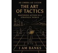 The Art of Tactics: Mastering Action in a Strategic World