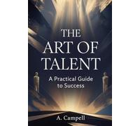 THE ART OF TALENT: A Practical Guide to Success