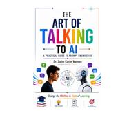The Art of Talking to AI - A Practical Guide to Prompt Engineering