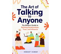 The Art of Talking to Anyone: The Modern Guide to Building Relationships, Trust, and Influence
