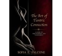 THE ART OF TANTRIC CONNECTION: A GUIDE TO DEEP INTIMACY & FULFILLMENT