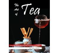 The Art of Tea: Captivating Photography of Brewing, Ceremonies, and Tasting, A Soothing Visual Journey, The Perfect Gift for Tea Lovers and Mindfulness Enthusiasts.