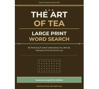 The Art of Tea: Large Print Word Search: 50 Relaxing Puzzles Celebrating Tea, Blends, Teaware & the Art of the Cup (Quiet Hours Collection)