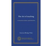 The Art of teaching: a manual for teachers, superintendents