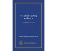 The art of teaching arithmetic: a book for class teachers