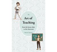 The art of Teaching: From the karate dojo to the classroom