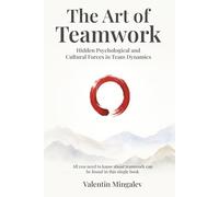 The Art of Teamwork: Hidden Psychological and Cultural Forces in Team Dynamics