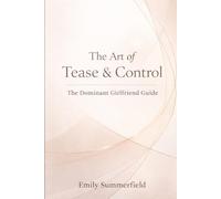 The Art of Tease & Control: The Dominant Girlfriend Guide