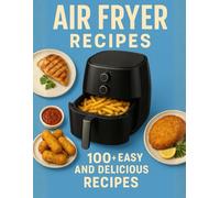 The Art of the Air Fryer Simplicity, flavor, and well-being in every recipe: Golden and irresistible dishes, without oil and without guilt.