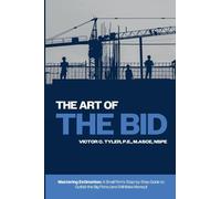 The Art of the Bid: Mastering Estimation: A Small Firm's Step-by-Step Guide to Outbid the Big Firms (and Still Make Money)!