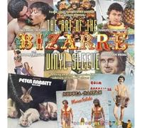 The Art of the Bizarre Vinyl Sleeve: Crazy, Exotic, Tastelesss, Funny, Peculiar, Strange, Inept, Mind-Boggling, or Just Plain Wrong