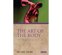 The Art of the Body: Antiquity and its Legacy (Ancients and Moderns)