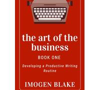 The Art of the Business: Developing a Productive Writing Routine