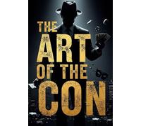 THE ART OF THE CON: A Narrative Nonfiction Exploration of History's Most Brilliant Con Artists (The Evidence Room: Dissecting the Anatomy of True Crime)