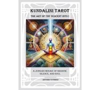 The Art of the Descent into I - Kundalini Tarot: A Jungian Mosaic of Shadow, Silence and Soul