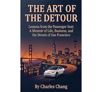 The Art of the Detour: Lessons from the Passenger Seat: A Memoir of Life, Business, and the Streets of San Francisco