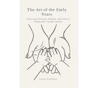 The Art of the Early Years: Nurturing Presence, Rhythm, and Care in Childhood’s Tender Season