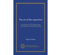 The art of the exposition: personal impressions of the architecture, sculpture, mural decorations, color scheme & other aesthetic aspects of the Panama-Pacific International Exposition