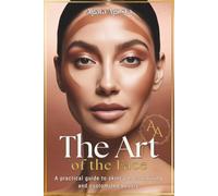THE ART OF THE FACE: A practical guide to skincare, contouring and tailor-made beauty (BENESSERE & BELLEZZA CONSAPEVOLE a cura di Agata Agosta)