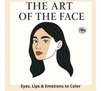 The Art of the Face: Eyes, Lips & Emotions to Color