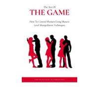 The Art Of The Game: How To Control Women Using Masters Level Manipula