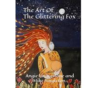 The Art Of The Glittering Fox: The Art Of The Glittering Fox With Poetry Inspired By It