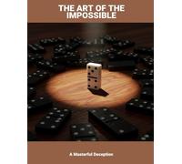 The Art Of The Impossible: A Masterful Deception