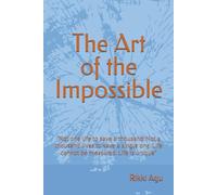 The Art of the Impossible: “Not one life to save a thousand. Not a thousand lives to save a single one. Life cannot be measured. Life is unique”