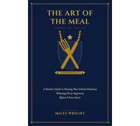 The Art of the Meal: A Patriot's Guide to Owning Your Liberal Relatives; Winning Every Argument Before It Even Starts