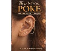 The Art of the Poke: Ear Piercings and Curations: A Modern Guide to Ear Piercing Placement, Healing, Jewelry, and Curated Styling