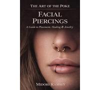 The Art of the Poke: Facial Piercings: A Modern Guide to Nose, Septum, Lip & Eyebrow Piercings-Placement, Healing, Jewelry & Fit