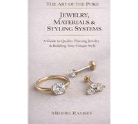 The Art of the Poke: Jewelry, Materials and Styling Systems: A Guide to Quality Piercing Jewelry and Building Your Unique Style