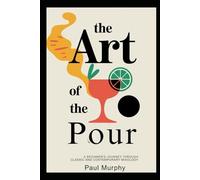 The Art of the Pour: A Beginner's Journey Through Classic and Contemporary Mixology