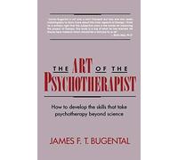 The Art of the Psychotherapist: How to develop the skills that take psychotherapy beyond science by James F. T. Bugental (1992-09-17)