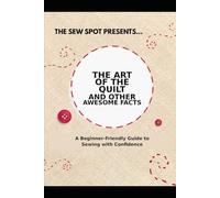 THE ART OF THE QUILT AND OTHER AWESOME FACTS