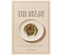 The Art of the Recipe: Color, Cook, and Classic Dishes From Around the World