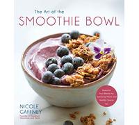 The Art of the Smoothie Bowl: Beautiful Fruit Blends for Satisfying Meals and Healthy Snacks