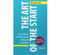 The Art of the Start: Von der Kunst, ein Unternehmen erfolgreich zu gründen