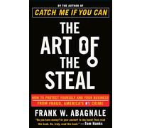The Art of the Steal: How to Protect Yourself and Your Business from Fraud, America's #1 Crime