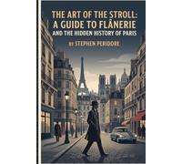 The Art of the Stroll: A Guide to Flânerie and the Hidden History of Paris