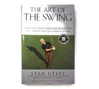 The Art Of The Swing: Short Game Secrets That Will Improve Your Total Game in 30 Days