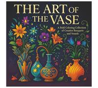The Art of the Vase: A Bold Coloring Collection of Creative Bouquets and Vessels