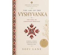 The Art of the Vyshyvanka: The Soul of Ukrainian Heritage (Threads of tradition)