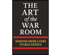 The Art of the War Room: Wisdom from a Very Stable Genius: A Hilarious Trump Parody Book Packed with Political Satire, Conservative Humor, and Bigly Wisdom for Patriots Who Love to Win