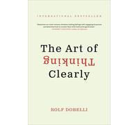The Art of Thinking Clearly