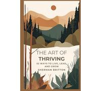 The Art of Thriving: 52 Ways to Live, Lead, and Grow