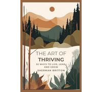 The Art of Thriving: 52 Ways to Live, Lead, and Grow