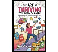 The Art of Thriving: Your Brain on Happy!: A Survival Guide for the Gloriously Unhinged Youth (The Better You Series)