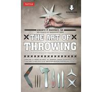 The Art of Throwing: The Definitive Guide to Thrown Weapons Techniques [Instructional Video Download Included] (Tuttle Specials)