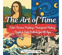 The Art Of Time: Color Famous Paintings Throughout History-Simple & Bold Outlines for All Ages